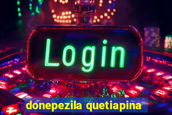 donepezila quetiapina